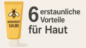 Eine Tube mit der Aufschrift Bienengift Salbe neben dem deutschen Text 6 erstaunliche Vorteile für Haut, der die sechs Hautvorteile von Bienengiftsalbe Wirkung für strahlende, gesunde Haut hervorhebt.